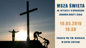 Msza Święta z modlitwą w intencji o uproszenie zdrowia duszy i ciała